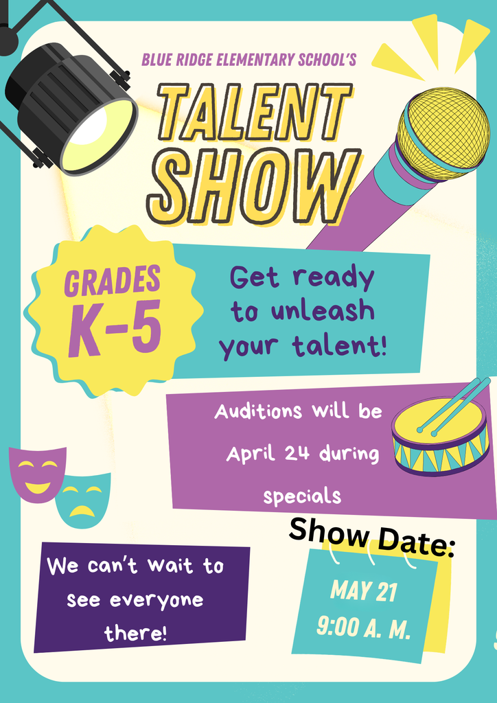 Flyer for Blue Ridge Elementary School's Talent Show. Grades K-5. Get ready to unleash your talent! Auditions will be held April 24 during specials. We can't wait to see you there. Talent Show Date is May 21 at 9:00 am. 