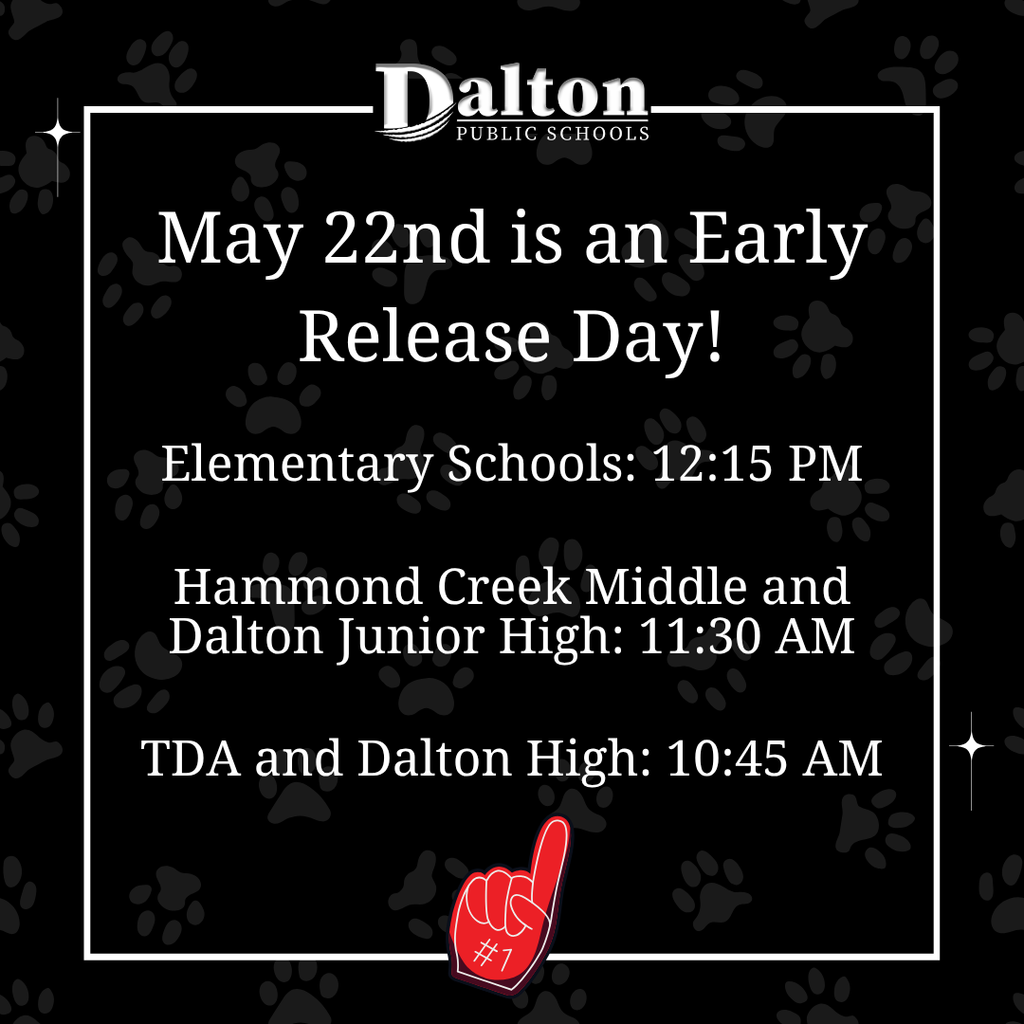 Next Friday is the last day of school, and we’re sending students into summer with an early release across the district.  Early Release Times: Elementary Schools: 12:15 PM Hammond Creek Middle & Dalton Junior High: 11:30 AM The Dalton Academy & Dalton High: 10:45 AM  Thank you for an amazing year of learning, growing, and achieving. Enjoy a well-earned summer break — you’ve earned it! #DaltonPublicSchools #LearnLeadSucceed