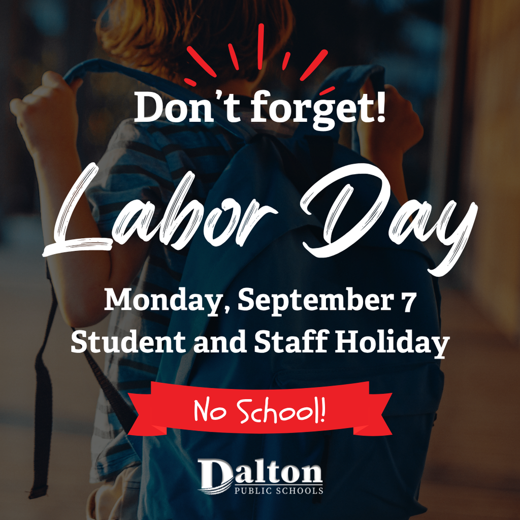 A back-to-school themed graphic showing a child from behind holding a backpack. Overlaid text reads, āDonāt forget! Labor Day Monday, September 7 Student and Staff Holiday.ā A red banner says āNo School!ā and the Dalton Public Schools logo appears at the bottom.