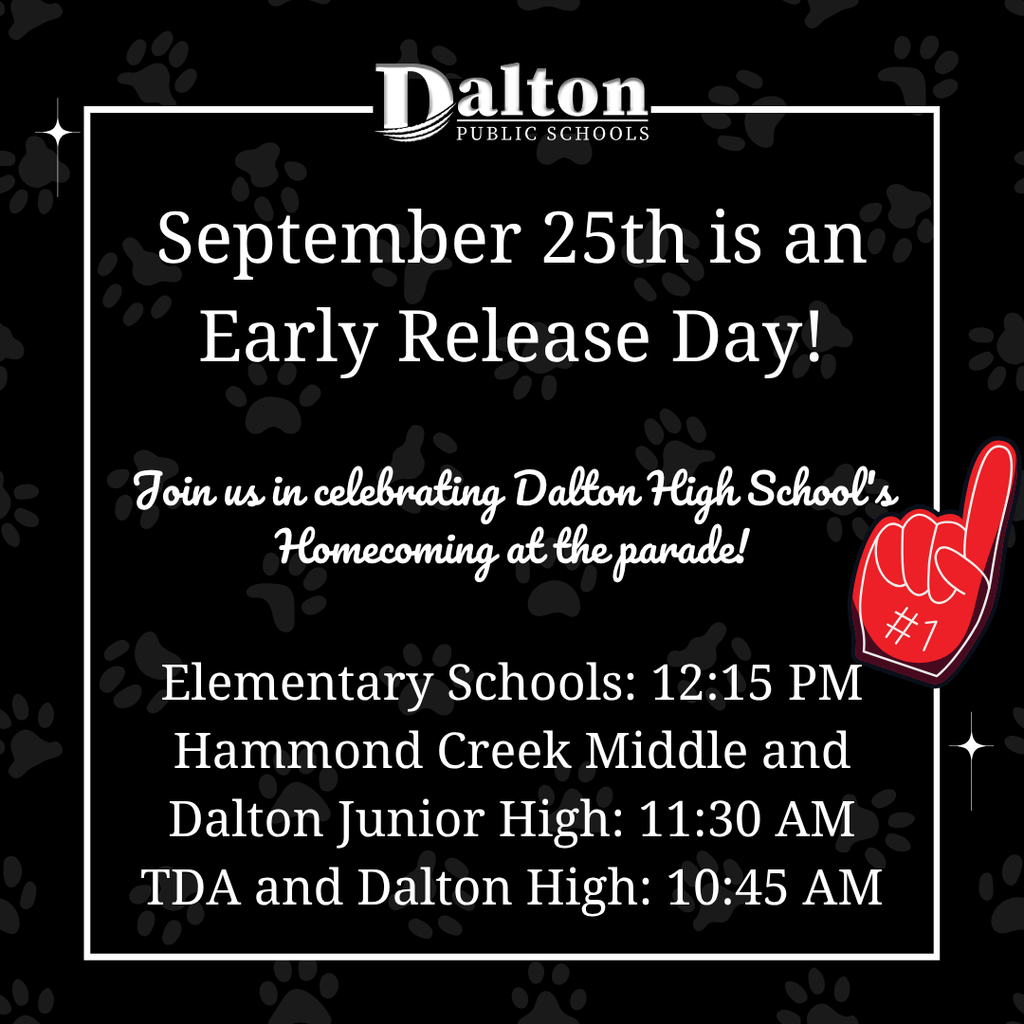 A Dalton Public Schools announcement graphic with a black background and paw print pattern. Text reads “September 25th is an Early Release Day!” and invites the community to celebrate Dalton High School’s homecoming parade. It lists early release times: Elementary Schools at 12:15 PM, Hammond Creek Middle and Dalton Junior High at 11:30 AM, and TDA and Dalton High at 10:45 AM.
