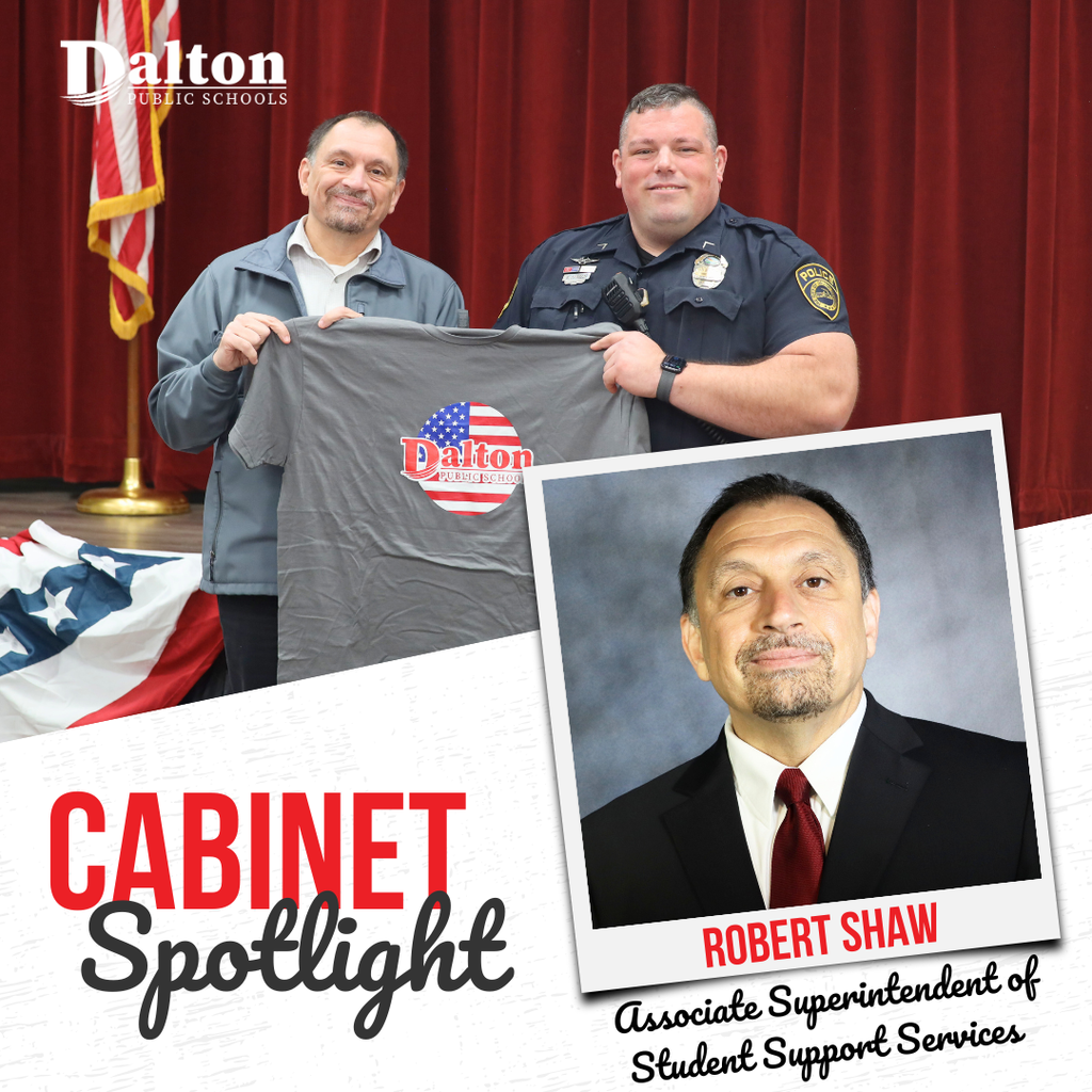 A “Cabinet Spotlight” graphic from Dalton Public Schools features Robert Shaw, Associate Superintendent of Student Support Services. The design includes a portrait of Shaw, along with a photo of him standing beside a police officer holding a Dalton Public Schools T-shirt in front of a red curtain and an American flag.