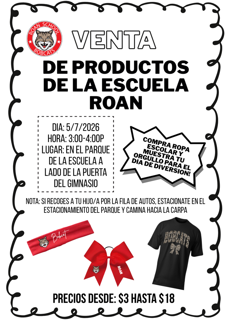 Volante en español para una “Venta de productos de la Escuela Roan” con el logo de los Roan Bobcats. Detalles del evento: 7 de mayo de 2026, de 3:00 a 4:00 PM, en el parque de la escuela junto a la puerta del gimnasio. Un recuadro invita a comprar ropa escolar y mostrar el orgullo para el día de diversión. Nota: si recoges a tu hijo/a por la fila de autos, estaciona en el área del parque y camina hacia la carpa. Imágenes de una banda roja para la cabeza, un moño rojo y una camiseta negra que dice “Bobcats”. Precios desde $3 hasta $18.