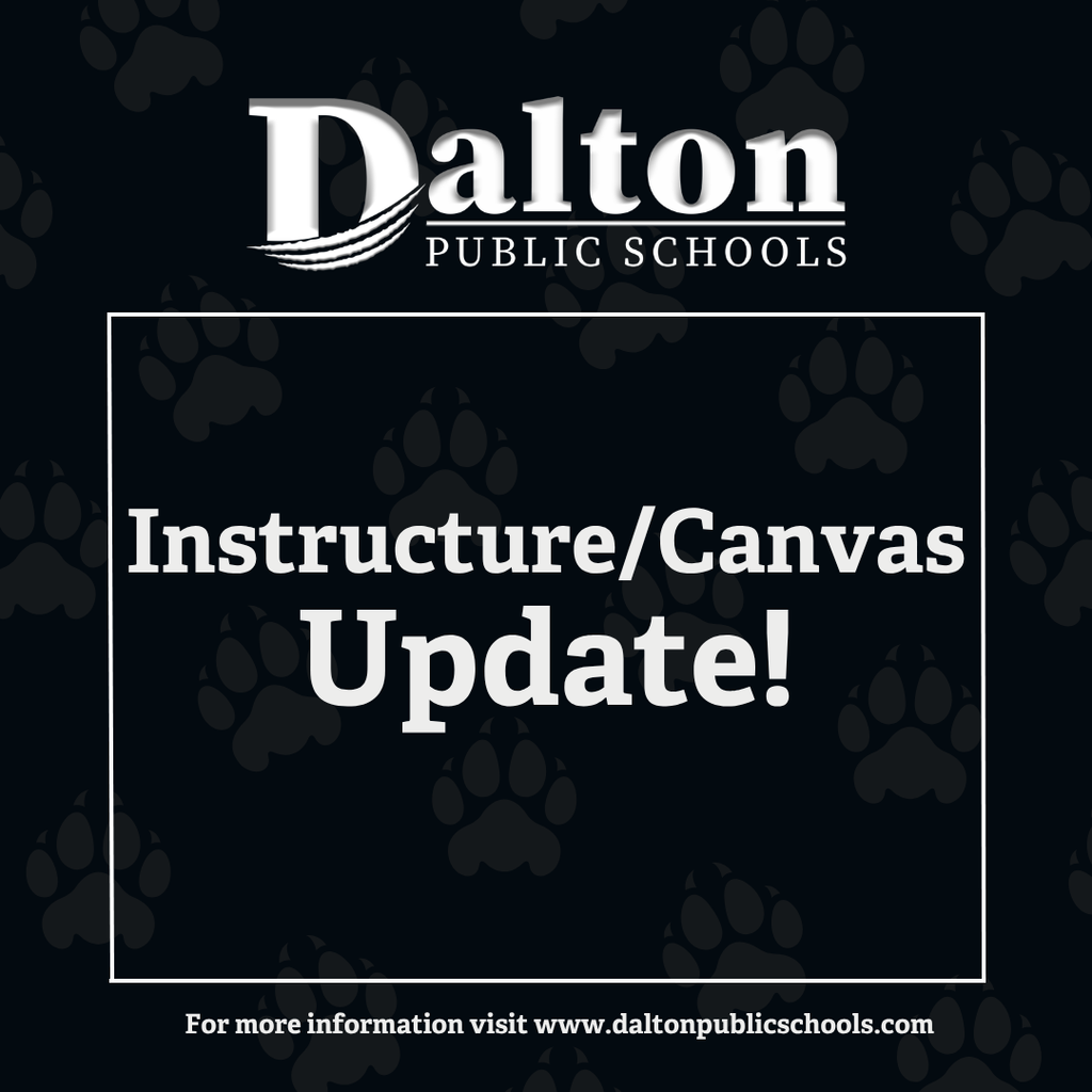Dalton Public Schools graphic with a dark background featuring subtle paw prints. The district logo appears at the top. Centered text reads “Instructure/Canvas Update!” in large white lettering inside a bordered box. Footer text says: “For more information visit www.daltonpublicschools.com” .