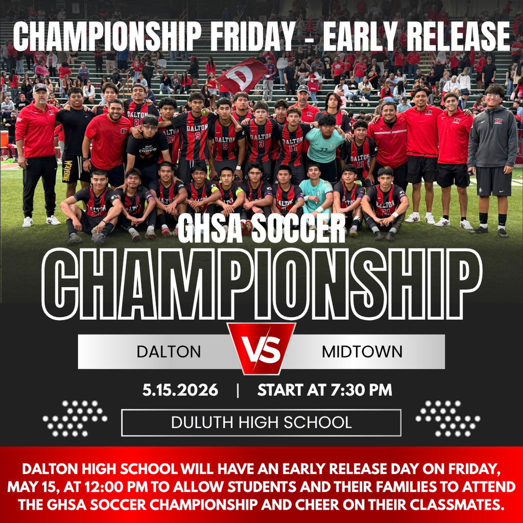 Dalton High School Boys Soccer team championship graphic featuring the team posing on the soccer field with the headline “Championship Friday – Early Release.” The graphic announces the GHSA Soccer Championship matchup between Dalton and Midtown on May 15, 2026, at 7:30 PM at Duluth High School. A banner at the bottom states that Dalton High School students will have an early release day at 12:00 PM to allow students and families to attend the championship game and support the team.