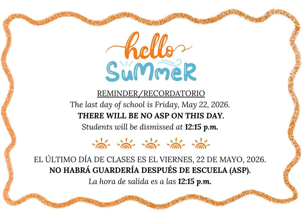 A bilingual school reminder flyer with a white background and an orange wavy border. At the top, stylized text reads “hello summer” in orange and blue. Below it, the heading says “REMINDER/RECORDATORIO.”  The English text states:  “The last day of school is Friday, May 22, 2026.” “THERE WILL BE NO ASP ON THIS DAY.” “Students will be dismissed at 12:15 p.m.”  Decorative orange sun icons separate the English and Spanish sections.  The Spanish text states:  “EL ÚLTIMO DÍA DE CLASES ES EL VIERNES, 22 DE MAYO, 2026.” “NO HABRÁ GUARDERÍA DESPUÉS DE ESCUELA (ASP).” “La hora de salida es a las 12:15 p.m.”