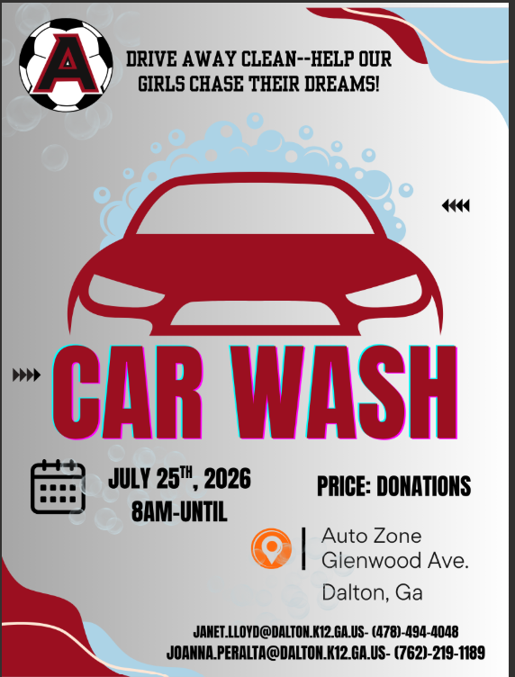 Flyer for a girls soccer team car wash fundraiser. At the top left is a soccer ball logo with a red and black letter “A” in the center. Across the top, bold black text reads: “Drive Away Clean--Help Our Girls Chase Their Dreams!” The center of the flyer features a large red car surrounded by blue soap bubbles. Below the car, large red text with a blue outline reads: “CAR WASH.” Event details are listed below: “July 25th, 2026” “8AM-UNTIL” “Price: Donations” Location information includes an orange map pin icon and reads: “Auto Zone Glenwood Ave. Dalton, Ga” At the bottom of the flyer are contact details: “Janet.Lloyd@dalton.k12.ga.us - (478)-494-4048” “Joanna.Peralta@dalton.k12.ga.us - (762)-219-1189” The flyer uses Dalton Academy school colors including red, black, gray, and light blue, with decorative bubble graphics and abstract curved shapes in the corners.