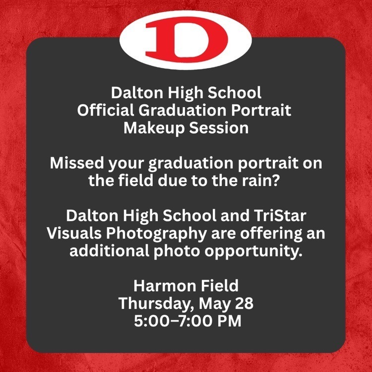 Graphic for Dalton High School announcing an “Official Graduation Portrait Makeup Session.” The graphic explains that graduates who missed their graduation portrait on the field due to rain can attend an additional photo opportunity hosted by Dalton High School and TriStar Visuals Photography. The session will take place at Harmon Field on Thursday, May 28, from 5:00–7:00 PM. The design features white text on a dark gray background with a red textured border and the Dalton “D” logo at the top.