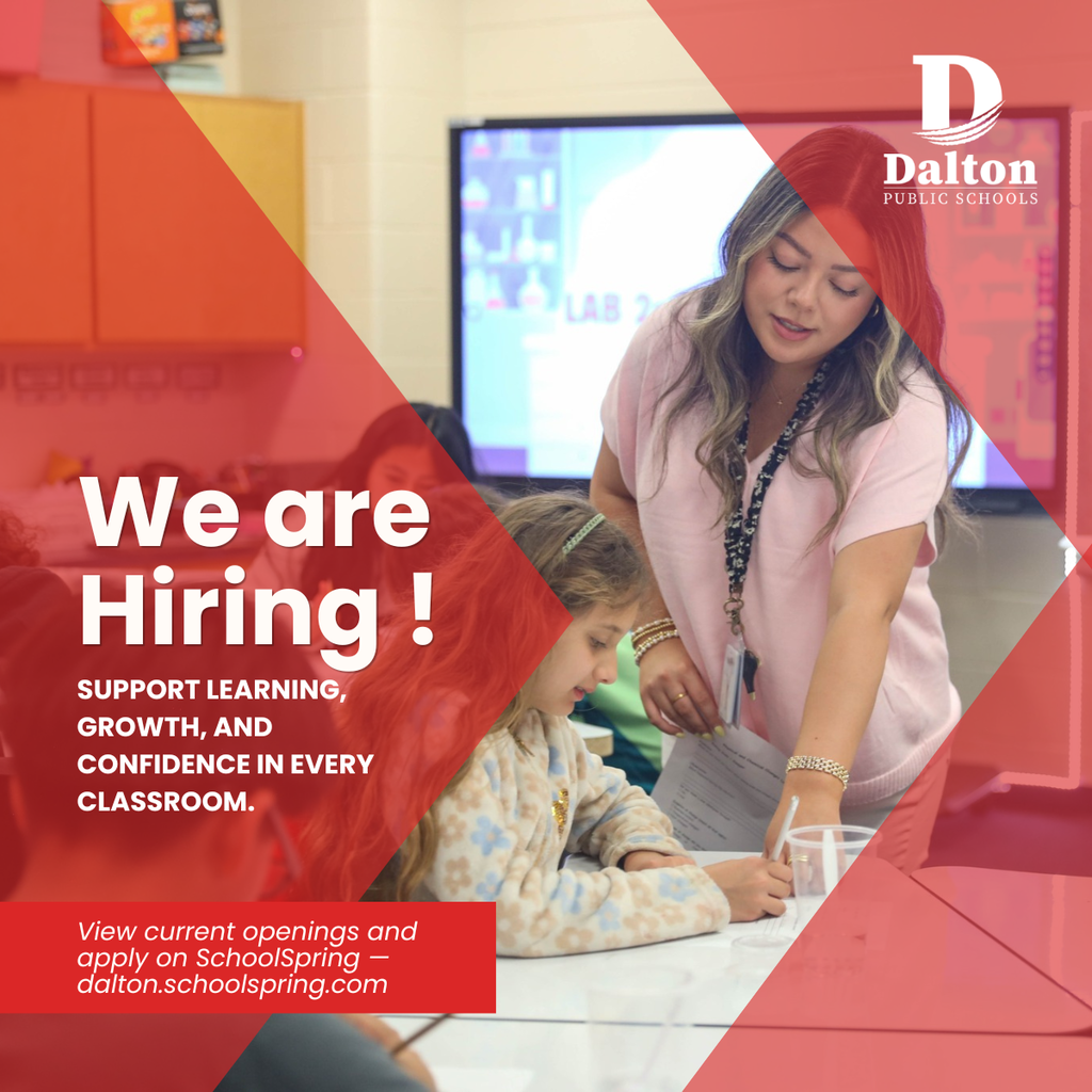 A Dalton Public Schools recruitment graphic features a teacher helping elementary students with classroom work. Red transparent geometric overlays frame the image, with large white text reading, “We are Hiring!” Additional text says, “Support learning, growth, and confidence in every classroom.” The Dalton Public Schools logo appears in the top right corner, and a red banner at the bottom directs viewers to apply at “dalton.schoolspring.com.”