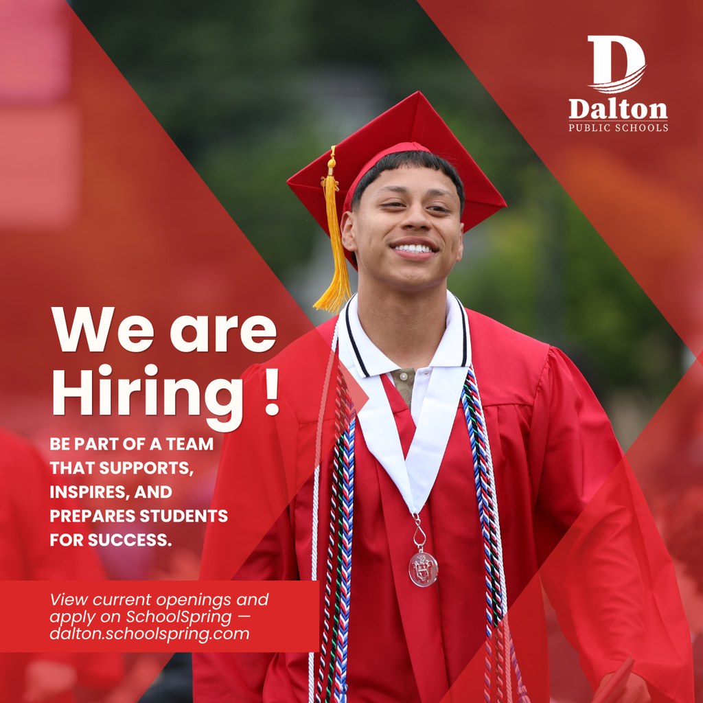 A Dalton Public Schools recruitment graphic features a smiling graduate wearing a red cap and gown with honor cords and medals. Red transparent geometric overlays frame the image, with large white text reading, āWe are Hiring!ā Additional text says, āBe part of a team that supports, inspires, and prepares students for success.ā The Dalton Public Schools logo appears in the top right corner, and a red banner at the bottom directs viewers to apply at ādalton.schoolspring.com.ā