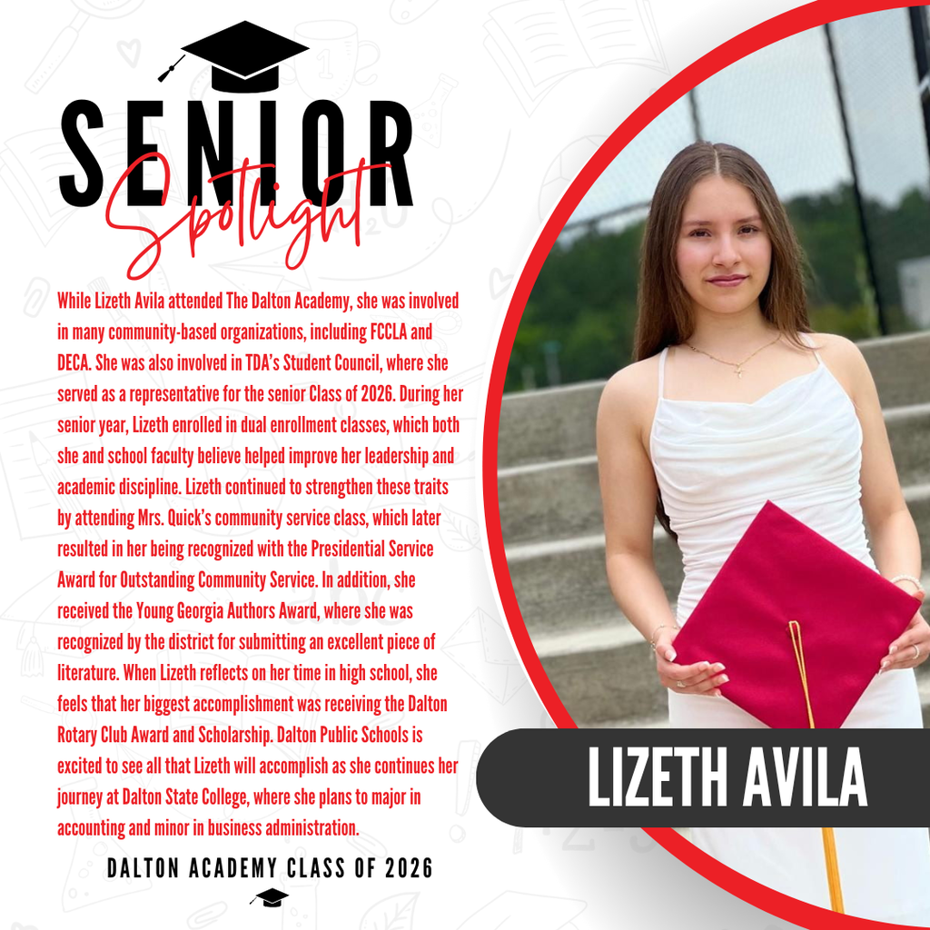 A Dalton Academy Senior Spotlight graphic features Lizeth Avila, a member of the Class of 2026. On the right side, Lizeth stands outdoors on concrete steps wearing a white dress and holding a red graduation cap, smiling confidently at the camera. The left side of the graphic contains a biography highlighting her involvement in FCCLA, DECA, Student Council, dual enrollment coursework, community service, and academic achievements, including the Presidential Service Award, Young Georgia Authors Award, and a Rotary Club scholarship. The graphic notes that Lizeth plans to attend Dalton State College to major in accounting and minor in business administration. Her name is displayed prominently at the bottom of the portrait, and the design includes graduation-themed graphics and the text āDalton Academy Class of 2026.ā