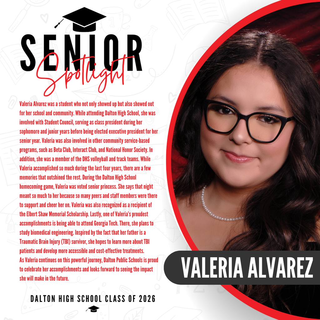 A commemorative graphic celebrating Valeria Alvarez, a graduate of the Dalton High School Class of 2026. The right side features a partial portrait photo of Valeria wearing a pearl necklace. The left side displays red text detailing her accomplishments, highlighting her being voted senior homecoming princess and receiving the Elbert Shaw Memorial Scholarship. It notes her proudest accomplishment is attending Georgia Tech to study biomedical engineering. Inspired by her father, a Traumatic Brain Injury (TBI) survivor, she hopes to learn more about TBI patients and develop accessible, cost-effective treatments.