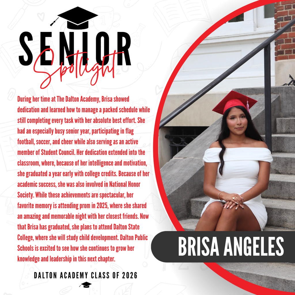 A commemorative graphic celebrating Brisa Angeles, a graduate of The Dalton Academy Class of 2026. The right side features a photo of Brisa wearing a white dress, sitting on outdoor concrete steps, with her name displayed prominently in a black badge across the image. The left side contains red text detailing her academic achievements and future plans. It highlights that she graduated a year early with college credits, was a member of the National Honor Society, and that her favorite memory was attending prom in 2025. The text notes that she plans to attend Dalton State College to study child development.