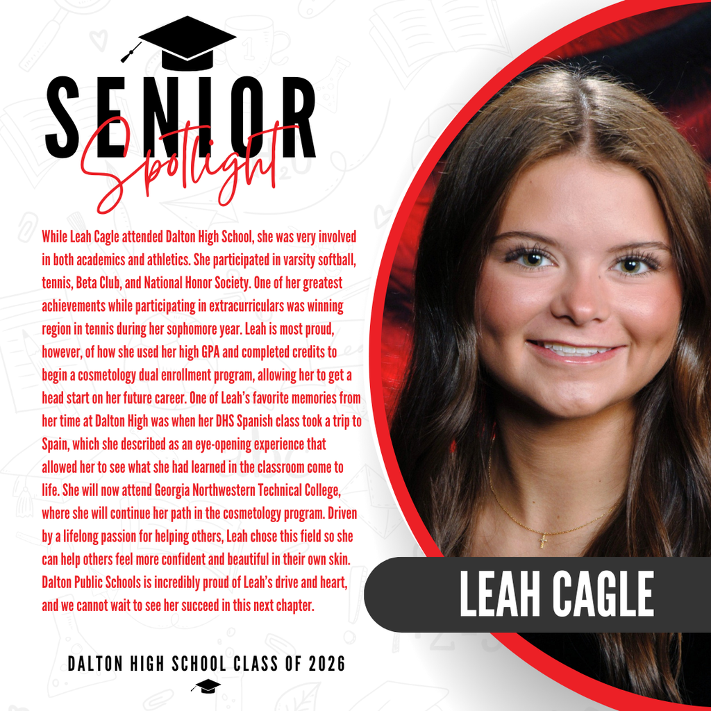 A commemorative graphic celebrating Leah Cagle, a graduate of the Dalton High School Class of 2026. The right side features a partial portrait photo of Leah wearing a delicate gold cross necklace, with her name displayed prominently in a bold black badge across the image. The left side contains red text detailing her experiences and future career plans. It highlights that she began a cosmetology dual enrollment program to get a head start on her career, and notes that her favorite memory was an eye-opening DHS Spanish class trip to Spain. The text states she will attend Georgia Northwestern Technical College to continue her path in cosmetology, driven by a lifelong passion for helping others feel confident and beautiful.