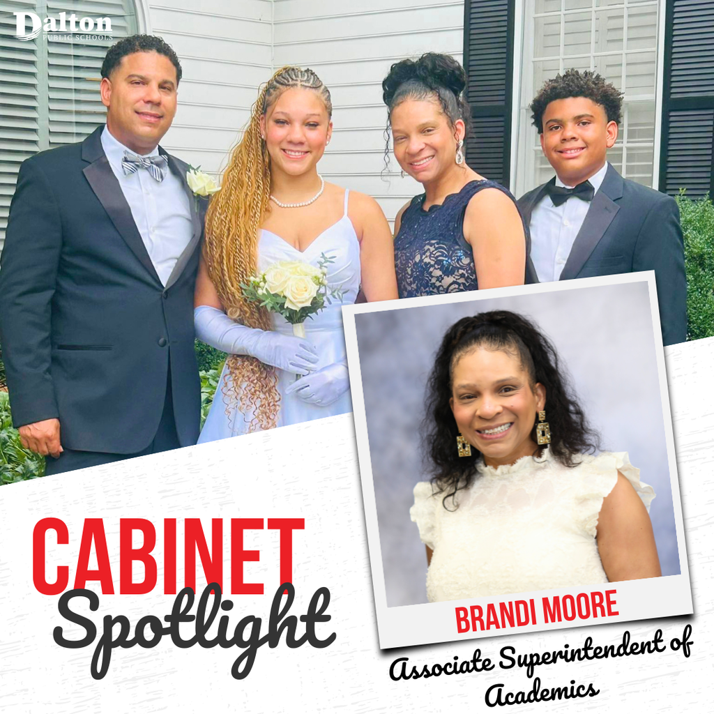 A “Cabinet Spotlight” graphic highlights Brandi Moore, Associate Superintendent of Academics for Dalton Public Schools. The graphic features a family portrait showing four individuals dressed in formal attire, including a young woman holding a bouquet, alongside an inset professional portrait of Brandi Moore. The design includes Dalton Public Schools branding and recognizes Moore’s leadership role in supporting academic excellence and student achievement across the district.