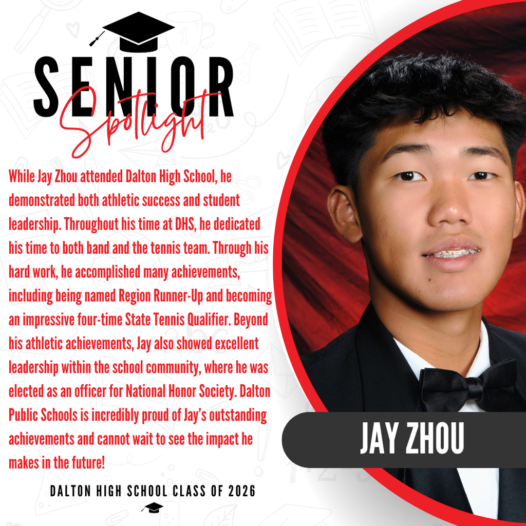 Here is a descriptive ALT text for Jay's senior spotlight graphic, ready to paste into Thrillshare:  ALT Text: A senior spotlight graphic for Jay Zhou from the Dalton High School Class of 2026. On the right side, a portrait shows the lower half of his face, wearing a formal black tuxedo and bow tie against a dramatic red background, with his name "JAY ZHOU" displayed in bold white text across a black banner. On the left side, red text details his hard work and accomplishments, including being named Region Runner-Up and becoming an impressive four-time State Tennis Qualifier. It also highlights his excellent leadership within the school community, where he was elected as an officer for the National Honor Society. The graphic concludes with a message stating that Dalton Public Schools is incredibly proud of Jay’s outstanding achievements and cannot wait to see the impact he makes in the future.