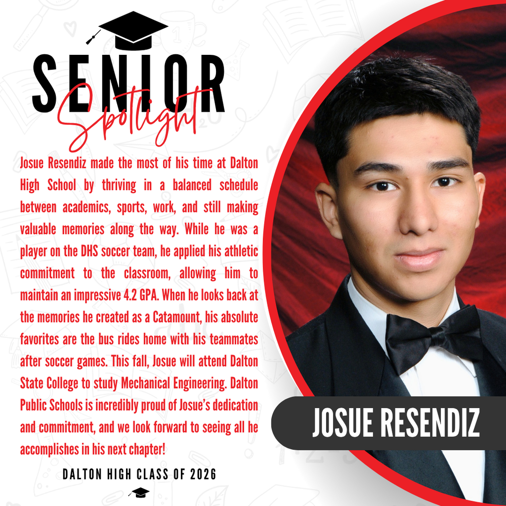 A senior spotlight graphic for Josue Resendiz from the Dalton High School Class of 2026. On the right side, a portrait photo shows the lower half of his face, wearing a formal black tuxedo and a black bow tie against a red background, with his name "JOSUE RESENDIZ" written in bold white letters inside a black banner. On the left side, red text details that he maintained an impressive 4.2 GPA during high school. It notes that when he looks back at the memories he created as a Catamount, his absolute favorites are the bus rides home with his teammates after soccer games. This fall, Josue will attend Dalton State College to study Mechanical Engineering. The graphic concludes with a proud message from Dalton Public Schools celebrating his dedication and commitment and looking forward to seeing all he accomplishes in his next chapter.