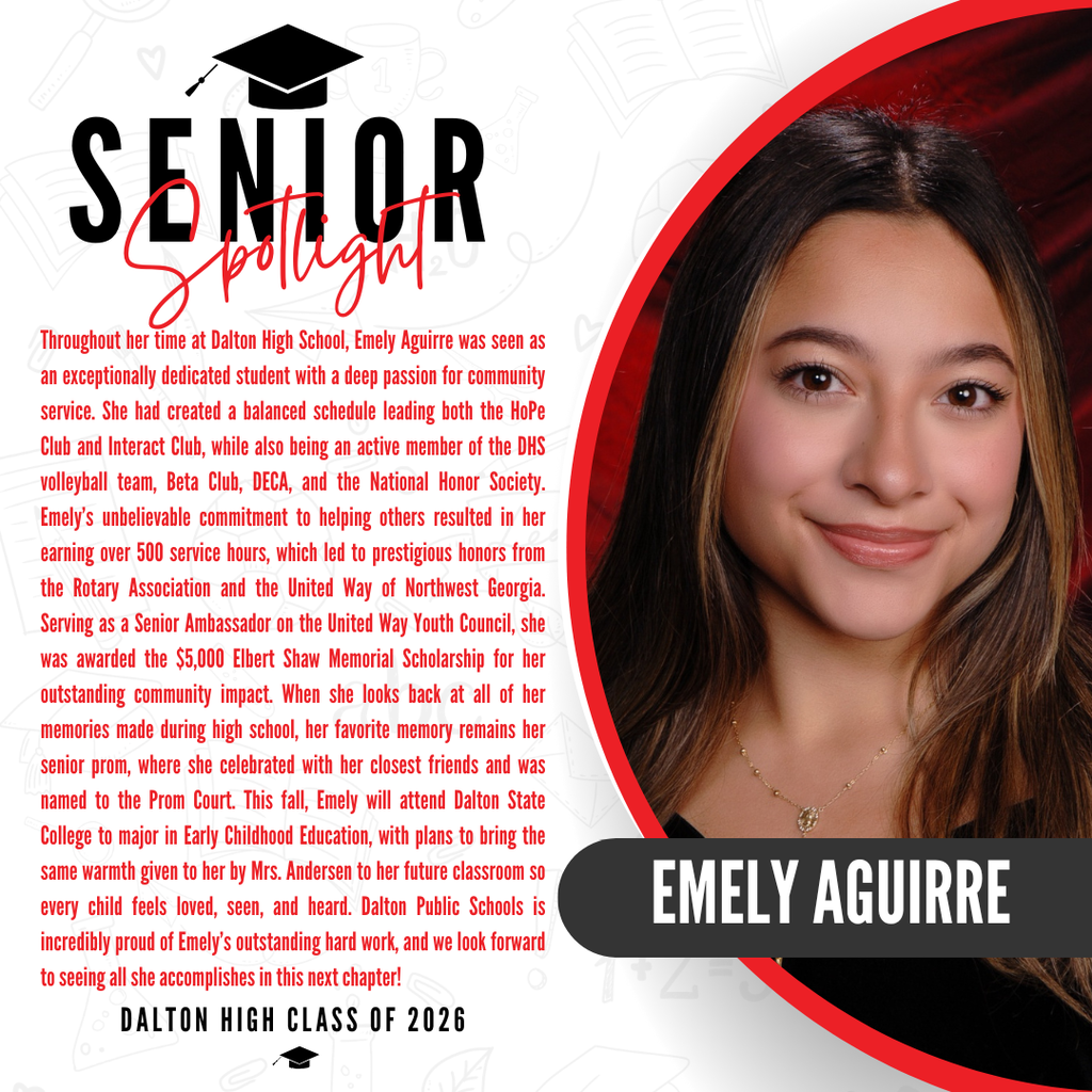 : A senior spotlight graphic for Emely Aguirre from the Dalton High Class of 2026. On the right side, a portrait photo shows her smiling and wearing a delicate gold necklace against a red background, with her name "EMELY AGUIRRE" displayed in bold white letters inside a black banner. On the left side, red text details her high school achievements and impact, highlighting her leadership with the Rotary Association and the United Way of Northwest Georgia. Serving as a Senior Ambassador on the United Way Youth Council, she was awarded the $5,000 Elbert Shaw Memorial Scholarship for her outstanding community impact. When she looks back at all of her high school memories, her favorite remains her senior prom, where she celebrated with her closest friends and was named to the Prom Court. This fall, Emely will attend Dalton State College to major in Early Childhood Education, with plans to bring the same warmth given to her by Mrs. Andersen to her future classroom so every child feels loved, seen, and heard. The graphic concludes with a proud message from Dalton Public Schools celebrating Emely's outstanding hard work and stating that they look forward to seeing all she accomplishes in her next chapter.