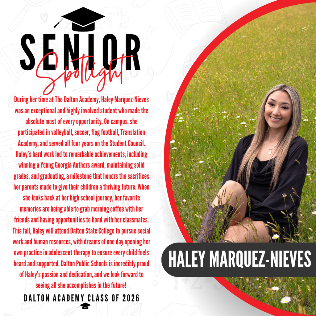 Graphic celebrating Haley Marquez-Nieves, a Dalton Academy Class of 2026 graduate. The image shows a picture of Haley alongside text that reads: "This fall, Haley will attend Dalton State College to pursue social work and human resources, with dreams of one day opening her own practice in adolescent therapy to ensure every child feels heard and supported. Dalton Public Schools is incredibly proud of Haley's passion and dedication, and we look forward to seeing all she accomplishes in the future! DALTON ACADEMY CLASS OF 2026.