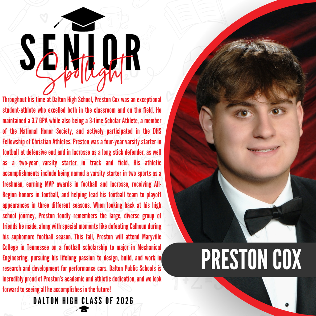 Graphic celebrating Preston Cox, a Dalton High School Class of 2026 graduate. Features a tuxedo portrait graphic with his name alongside text reading: "...friends he made, along with special moments like defeating Calhoun during his sophomore football season. This fall, Preston will attend Maryville College in Tennessee on a football scholarship to major in Mechanical Engineering, pursuing his lifelong passion to design, build, and work in research and development for performance cars. Dalton Public Schools is incredibly proud of Preston's academic and athletic dedication, and we look forward to seeing all he accomplishes in the future! DALTON HIGH CLASS OF 2026."
