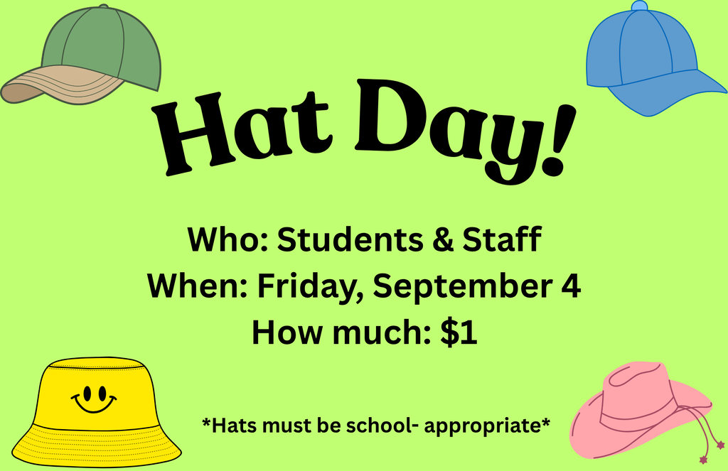 Light green flyer titled "Hat Day!" featuring illustrations of a green baseball cap, a blue baseball cap, a yellow smiley-face bucket hat, and a pink cowboy hat. Text details: Who: Students & Staff; When: Friday, September 4; How much: $1. Note at the bottom states, "Hats must be school-appropriate".