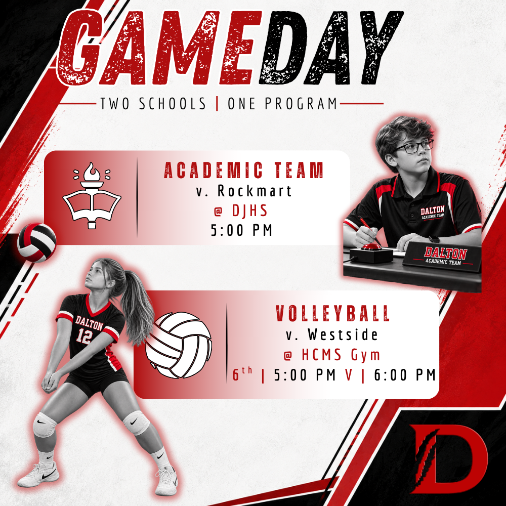 Game Day graphic for Dalton Middle Athletics, “Two Schools | One Program,” in red, black, and white. An Academic Team student and a volleyball player in Dalton uniforms are pictured. Academic Team hosts Rockmart at DJHS at 5:00 p.m. Volleyball hosts Westside at the HCMS Gym, with 6th Grade at 5:00 p.m. and Varsity at 6:00 p.m.