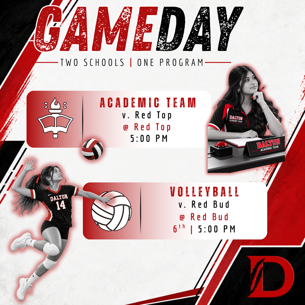 Game Day graphic for Dalton Middle Athletics, “Two Schools | One Program,” in red, black, and white. An Academic Team student and a volleyball player in Dalton uniforms are pictured. Academic Team travels to Red Top for a 5:00 p.m. competition. Sixth Grade Volleyball travels to Red Bud for a 5:00 p.m. match.
