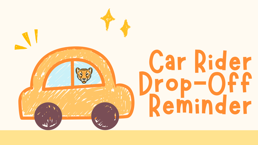 A stylized, crayon-drawn orange car with a leopard face visible in the window, set against a off-white background with yellow sparkle doodles. To the right, bold orange text reads "Car Rider Drop-Off Reminder."