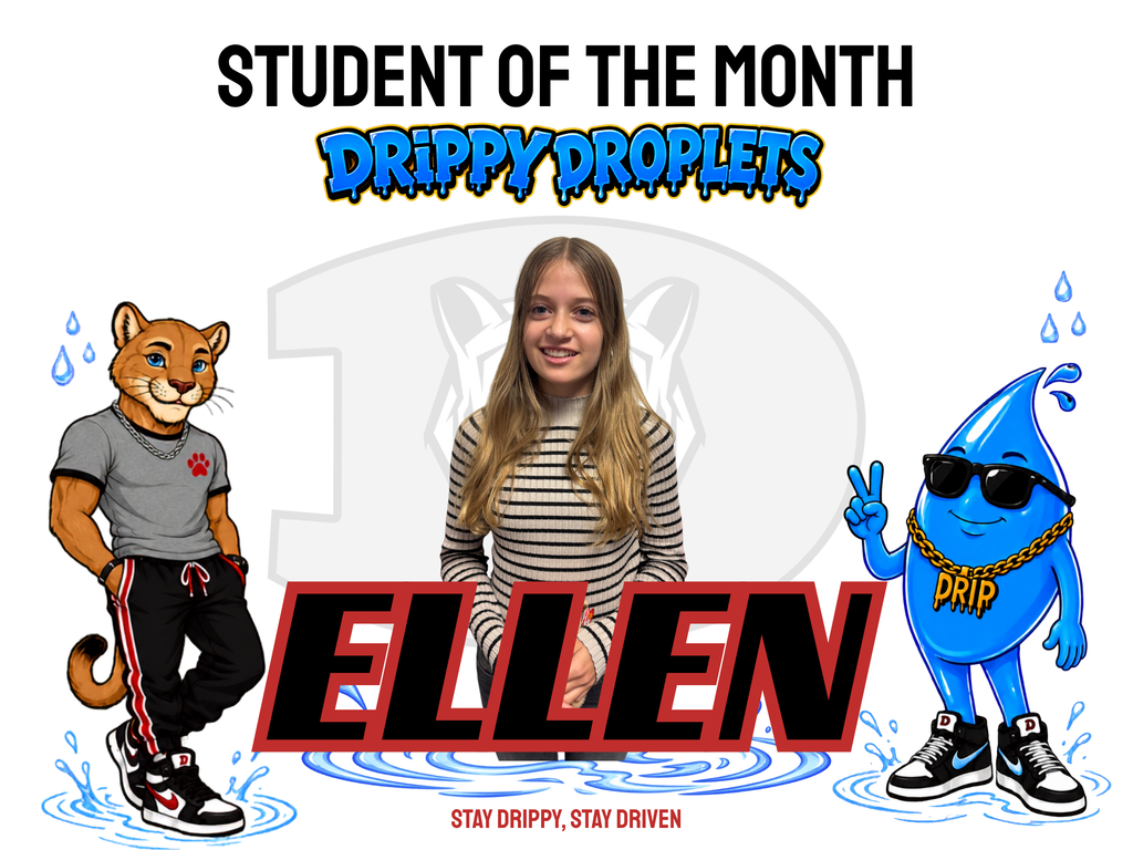 Student of the Month graphic featuring “Drippy Droplets” in blue graffiti-style lettering, a school mascot cougar wearing athletic clothing on the left, and a smiling blue water-drop character wearing sunglasses and a gold chain on the right. A faint school logo appears in the center above a water splash, with the tagline “Stay Drippy, Stay Driven” at the bottom. Photo of student in the center with the name Ellen across the bottom in red and black.