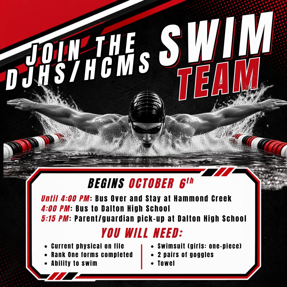 DJHS/HCMS Swim Team recruitment graphic. Swim begins October 6. Students bus over and stay at Hammond Creek until 4:00 PM, take a bus to Dalton High School at 4:00 PM, and must be picked up by a parent or guardian at Dalton High School at 5:15 PM. Students need a current physical on file, completed Rank One forms, the ability to swim, a swimsuit (one-piece for girls), two pairs of goggles, and a towel.