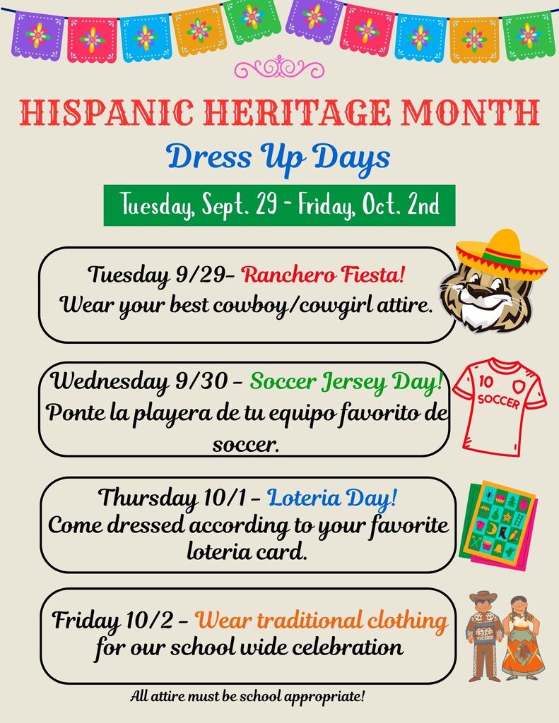 Flyer detailing Hispanic Heritage Month Dress Up Days taking place Tuesday, Sept. 29 – Friday, Oct. 2nd.  Header: Hispanic Heritage Month Dress Up Days (Tuesday, Sept. 29 - Friday, Oct. 2nd) decorated with colorful papel picado banners.  Tuesday 9/29 (Ranchero Fiesta!): Wear your best cowboy/cowgirl attire. (Accompanied by an illustration of Westie in a sombrero).  Wednesday 9/30 (Soccer Jersey Day!): Ponte la playera de tu equipo favorito de soccer. (Accompanied by an illustration of a red soccer jersey).  Thursday 10/1 (Loteria Day!): Come dressed according to your favorite loteria card. (Accompanied by an illustration of Lotería cards).  Friday 10/2: Wear traditional clothing for our school wide celebration. (Accompanied by an illustration of traditional folkloric attire).  Footer: All attire must be school appropriate!