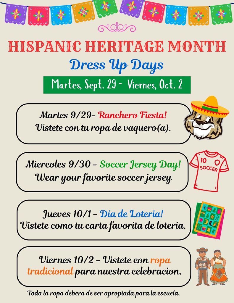 Flyer in Spanish detailing Hispanic Heritage Month Dress Up Days (Días de Vestimenta del Mes de la Herencia Hispana) taking place Tuesday, Sept. 29 – Friday, Oct. 2.  Header: Hispanic Heritage Month Dress Up Days (Martes, Sept. 29 - Viernes, Oct. 2) decorated with colorful papel picado banners.  Martes 9/29 (Ranchero Fiesta!): Vístete con tu ropa de vaquero(a).  Miércoles 9/30 (Soccer Jersey Day!): Wear your favorite soccer jersey.  Jueves 10/1 (Día de Lotería!): Vístete como tu carta favorita de lotería.  Viernes 10/2: Vístete con ropa tradicional para nuestra celebración.  Footer: Toda la ropa deberá de ser apropiada para la escuela.