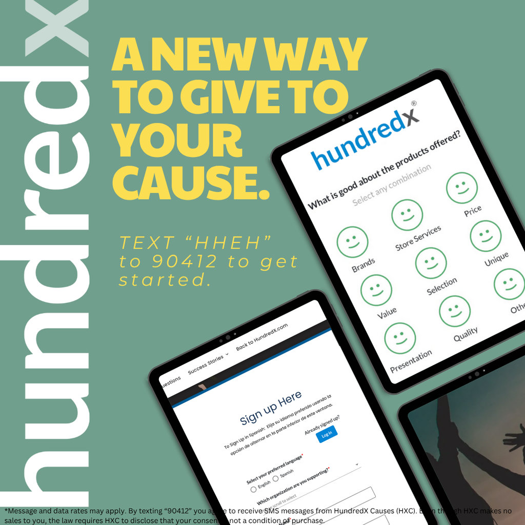 Promotional graphic for the HundredX Helping Hands fundraiser. The graphic features mobile devices displaying survey screens and registration information. Large text reads, "A New Way to Give to Your Cause." Additional text directs participants to text "HHEH" to 90412 to get started. The fundraiser allows participants to complete surveys that help raise funds for the Helping Hands program.