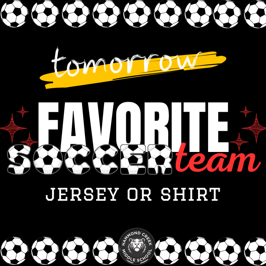 Graphic promoting Favorite Soccer Team Jersey or Shirt Day. The design features soccer balls surrounding the border and large text reading, "Tomorrow: Favorite Soccer Team Jersey or Shirt." The Hammond Creek Middle School logo appears at the bottom of the graphic. ⚽🐯