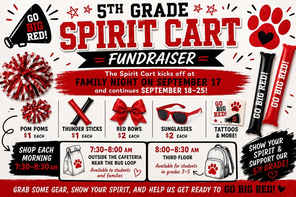 Header Section Megaphone Icon: A black megaphone on the top left printed with "GO BIG RED!". Main Title: "5TH GRADE SPIRIT CART FUNDRAISER" in large, textured red varsity block font with a black ribbon banner below. Large Paw Print: A red paw print on the top right featuring a black heart in the main pad. Event Kickoff & Dates Featured Banner: A red brushstroke banner stating: "The Spirit Cart kicks off at FAMILY NIGHT ON SEPTEMBER 17 and continues SEPTEMBER 18–25!" Items & Pricing Grid Pom Poms ($1 each): Red and white pom poms. Thunder Sticks ($1 each): Inflatable noise sticks (one black, one red). Red Bows ($2 each): A bright red satin hair bow. Sunglasses ($2 each): Classic red frame sunglasses with dark lenses. Tattoos & More!: Temporary tattoos reading "GO BIG RED!" alongside paw prints and megaphones. Inflatable Sticks (Right Side): Additional black and red thunder sticks printed with "GO BIG RED!". Morning Sale Schedule & Locations General Hours: "SHOP EACH MORNING 7:30–8:30 AM" Location 1 (7:30–8:00 AM): Outside the cafeteria near the bus loop (Available to students and families). Illustrated with a paper lunch bag stamped with a red paw print. Location 2 (8:00–8:30 AM): Third floor (Available for students in grades 3–5). Illustrated with a backpack stamped with a red paw print. Footer Section Call to Action Callout: A black banner on the right reading "SHOW YOUR SPIRIT & SUPPORT OUR 5TH GRADE!" Bottom Bar: "GRAB SOME GEAR, SHOW YOUR SPIRIT, AND HELP US GET READY TO GO BIG RED! ♥"