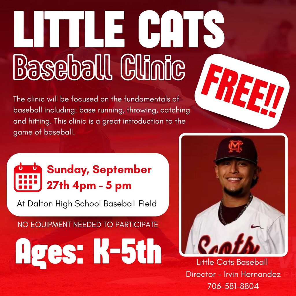 Red and white promotional graphic advertising a free "Little Cats Baseball Clinic". The text reads:   Headline: LITTLE CATS Baseball Clinic   Badge: FREE!!   Description: "The clinic will be focused on the fundamentals of baseball including: base running, throwing, catching and hitting. This clinic is a great introduction to the game of baseball."   When: Sunday, September 27th 4pm – 5 pm   Where: At Dalton High School Baseball Field   Note: NO EQUIPMENT NEEDED TO PARTICIPATE   Target Audience: Ages: K-5th   Contact Photo & Details: Headshot of Irvin Hernandez wearing a baseball cap and jersey labeled "Scots". Text reads: "Little Cats Baseball Director - Irvin Hernandez 706-581-8804"