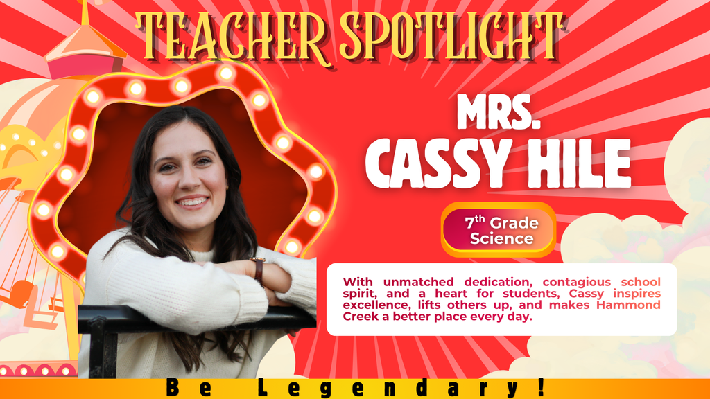 Graphic recognizing Cassy Hile as an HCMS Teacher Spotlight recipient. The graphic features Cassy's photo, her name, and a recognition statement highlighting her dedication to students, leadership, school spirit, strong work ethic, and positive impact on the Hammond Creek school community. The design includes a carnival-themed "Be Legendary" spotlight background.
