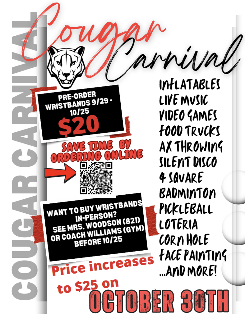 Flyer for "Cougar Carnival" featuring a cougar mascot icon.   Pricing & Tickets: Pre-order wristbands for $20 from September 29 to October 25. Save time by ordering online via QR code. To buy in person, see Mrs. Woodson (room 821) or Coach Williams (gym) before October 25. Price increases to $25 on October 30th.   Attractions Listed: Inflatables, Live Music, Video Games, Food Trucks, Ax Throwing, Silent Disco, 4 Square, Badminton, Pickleball, Loteria, Corn Hole, Face Painting, and more.