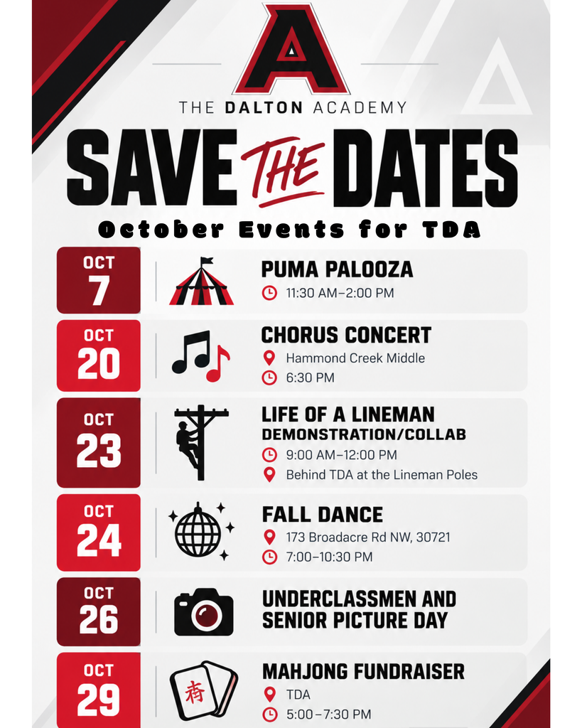 An event flyer for The Dalton Academy titled "SAVE THE DATES - October Events for TDA" featuring the school logo at the top and a chronological list of six upcoming events:   Oct 7: Puma Palooza | 11:30 AM – 2:00 PM   Oct 20: Chorus Concert | Hammond Creek Middle | 6:30 PM   Oct 23: Life of a Lineman Demonstration/Collab | 9:00 AM – 12:00 PM | Behind TDA at the Lineman Poles   Oct 24: Fall Dance | 173 Broadacre Rd NW, 30721 | 7:00 – 10:30 PM   Oct 26: Underclassmen and Senior Picture Day   Oct 29: Mahjong Fundraiser | TDA | 5:00 – 7:30 PM