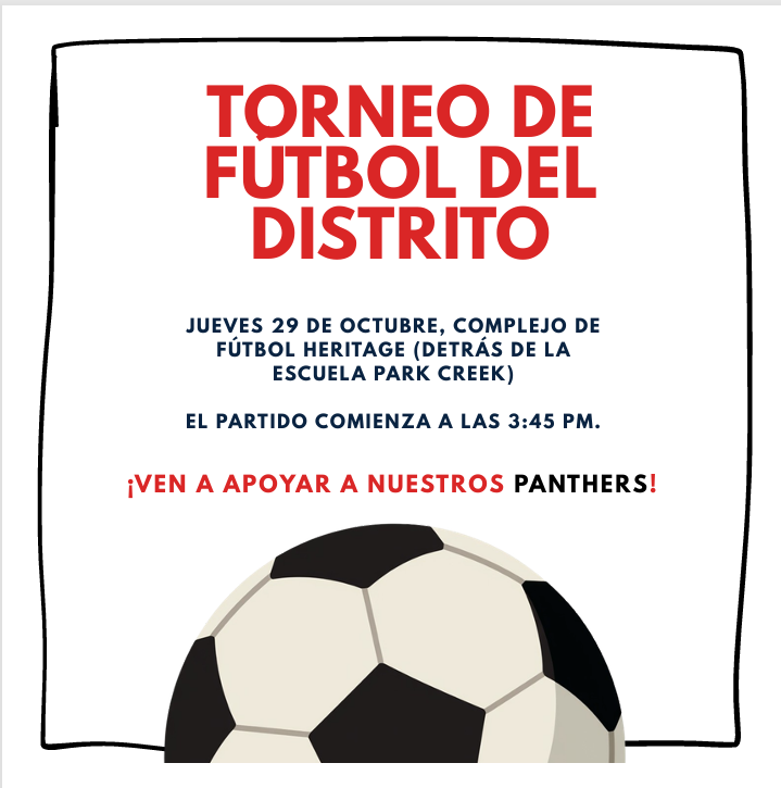 Flyer titled "TORNEO DE FÚTBOL DEL DISTRITO" announcing an event on Thursday, October 29 (Jueves 29 de octubre) at Heritage Soccer Complex behind Park Creek School (Complejo de Fútbol Heritage, detrás de la Escuela Park Creek), starting at 3:45 PM. The text reads "¡VEN A APOYAR A NUESTROS PANTHERS!" above an illustration of a black and white soccer ball.