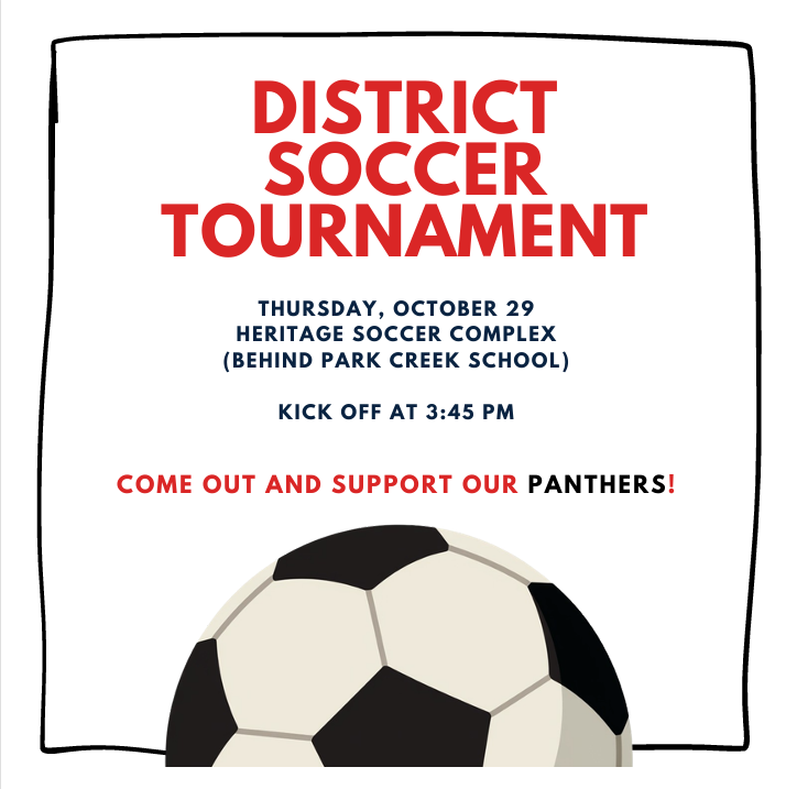 Flyer titled "DISTRICT SOCCER TOURNAMENT" announcing an event on Thursday, October 29 at Heritage Soccer Complex behind Park Creek School, with kick-off at 3:45 PM. The text reads "COME OUT AND SUPPORT OUR PANTHERS!" above an illustration of a black and white soccer ball.