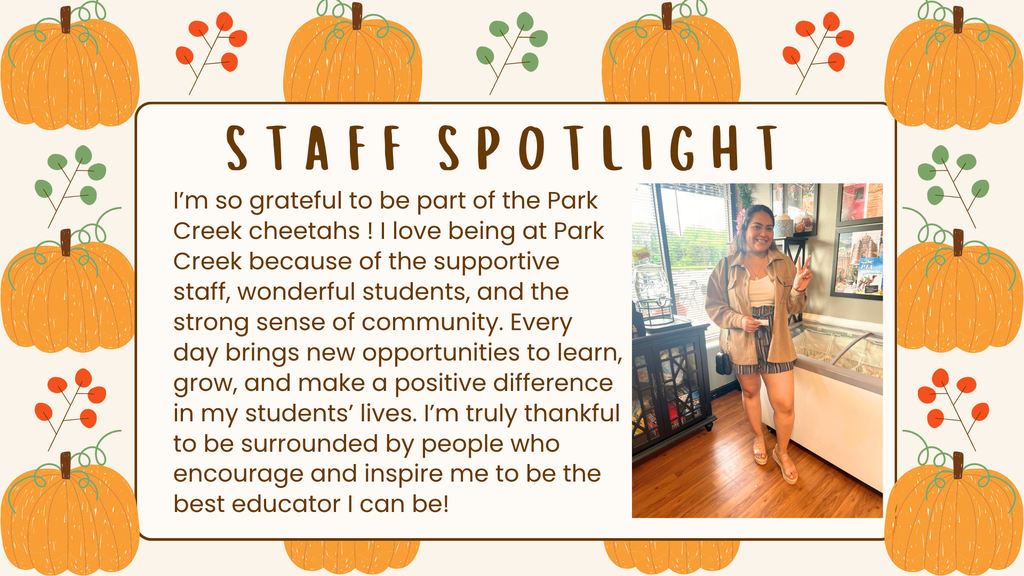 An autumn-themed "STAFF SPOTLIGHT" graphic framed by a border of large orange pumpkins and autumn berries. On the right, a photo shows a smiling female educator wearing a tan jacket and shorts posing indoors while making a peace sign. To the left, a text block reads: "I’m so grateful to be part of the Park Creek cheetahs ! I love being at Park Creek because of the supportive staff, wonderful students, and the strong sense of community. Every day brings new opportunities to learn, grow, and make a positive difference in my students’ lives. I’m truly thankful to be surrounded by people who encourage and inspire me to be the best educator I can be!"