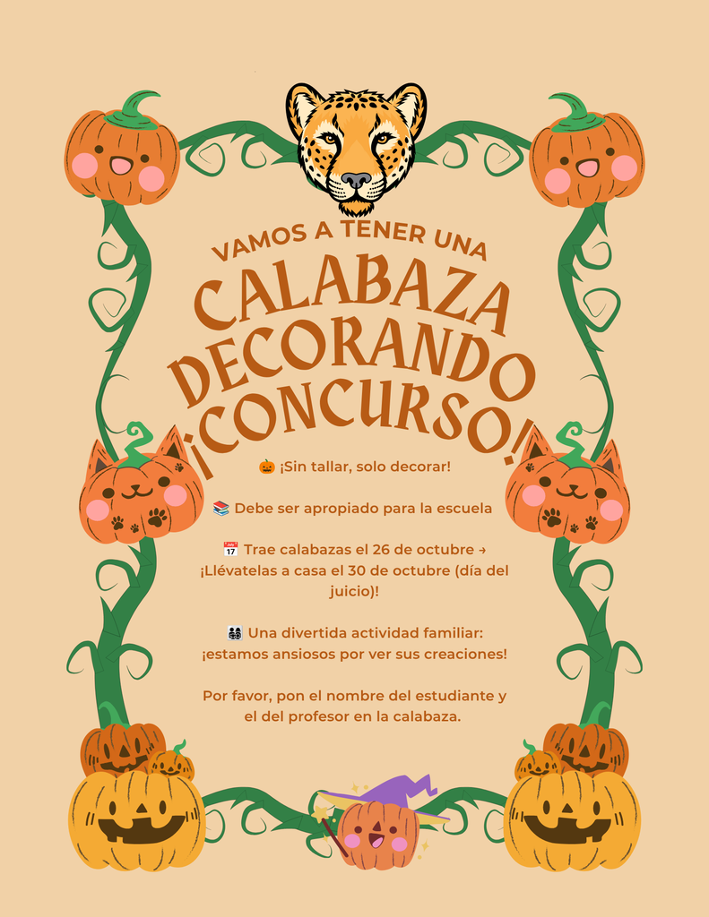 Illustrated Spanish flyer titled "VAMOS A TENER UNA CALABAZA DECORANDO CONCURSO!" framed by cartoon pumpkin vines and a cheetah mascot. Guidelines and details state: Sin tallar, solo decorar! Debe ser apropiado para la escuela Trae calabazas el 26 de octubre → ¡Llévatelas a casa el 30 de octubre (día del juicio)! Una divertida actividad familiar: ¡estamos ansiosos por ver sus creaciones! Por favor, pon el nombre del estudiante y el del profesor en la calabaza.