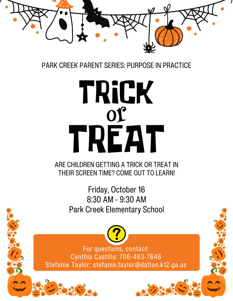 Halloween-themed flyer titled "PARK CREEK PARENT SERIES: PURPOSE IN PRACTICE" framed by hanging cobwebs, ghosts, bats, and pumpkins. Bold text reads "TRICK or TREAT" above the topic sentence: "ARE CHILDREN GETTING A TRICK OR TREAT IN THEIR SCREEN TIME? COME OUT TO LEARN!" Date and location details list Friday, October 16, 8:30 AM - 9:30 AM at Park Creek Elementary School. An orange contact box at the bottom provides contact information for Cynthia Castillo (706-463-7646) and Stefanie Taylor (stefanie.taylor@dalton.k12.ga.us).