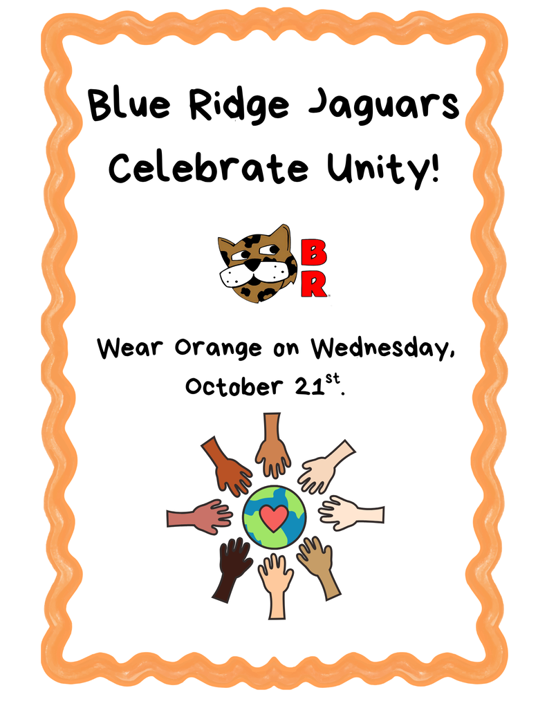Header: "Blue Ridge Jaguars Celebrate Unity!" written in black comic font inside a squiggly orange border.   Logos & Graphics:Features the Blue Ridge Elementary jaguar mascot head alongside red "BR" initials.   An illustration at the bottom shows diverse hands of various skin tones reaching inward around a central globe decorated with a red heart.   Event Details: "Wear Orange on Wednesday, October 21st."  