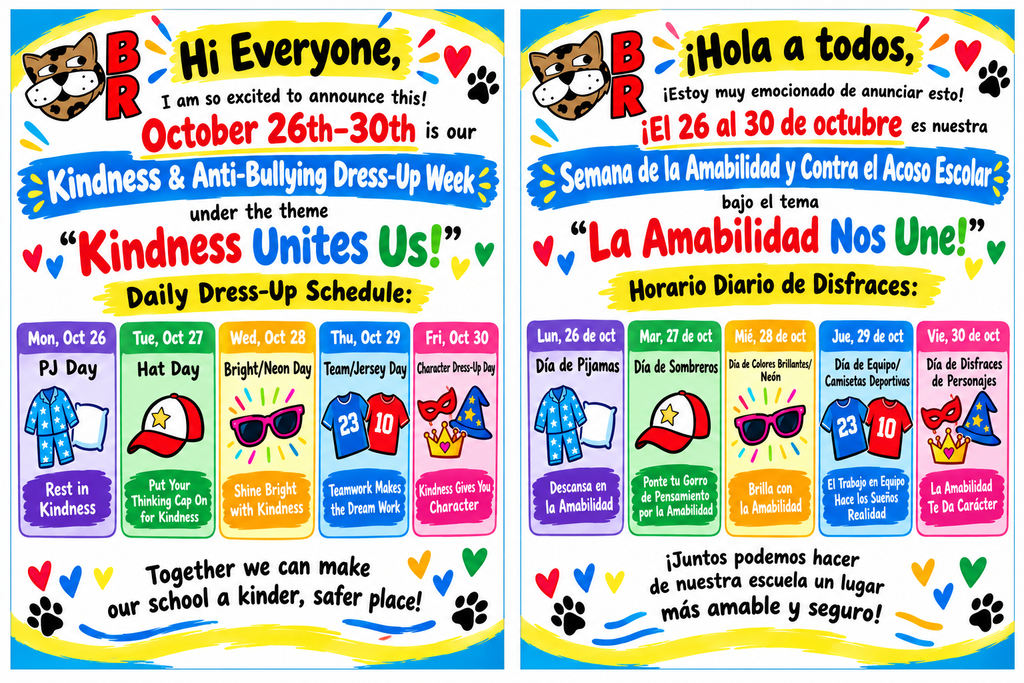 Title & Theme: Side-by-side English and Spanish promotional flyer for "Kindness & Anti-Bullying Dress-Up Week / Semana de la Amabilidad y Contra el Acoso Escolar" taking place October 26th–30th under the theme "Kindness Unites Us!" / "¡La Amabilidad Nos Une!"   Header & Mascot: Features the Blue Ridge Elementary jaguar mascot head and "BR" logo at the top.   Daily Dress-Up Schedule:Monday, Oct 26: PJ Day / Día de Pijamas ("Rest in Kindness" / Descansa en la Amabilidad).   Tuesday, Oct 27: Hat Day / Día de Sombreros ("Put Your Thinking Cap On for Kindness" / Ponte tu Gorro de Pensamiento por la Amabilidad).   Wednesday, Oct 28: Bright/Neon Day / Día de Colores Brillantes/Neón ("Shine Bright with Kindness" / Brilla con la Amabilidad).   Thursday, Oct 29: Team/Jersey Day / Día de Equipo/Camisetas Deportivas ("Teamwork Makes the Dream Work" / El Trabajo en Equipo Hace los Sueños Realidad).   Friday, Oct 30: Character Dress-Up Day / Día de Disfraces de Personajes ("Kindness Gives You Character" / La Amabilidad Te Da Carácter).   Footer: "Together we can make our school a kinder, safer place!" / "¡Juntos podemos hacer de nuestra escuela un lugar más amable y seguro!" decorated with colorful hearts and paw prints.   