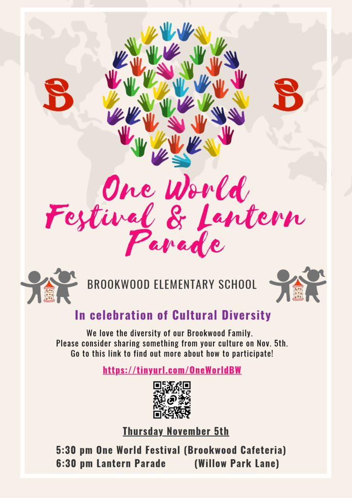 Flyer announcing the One World Festival and Lantern Parade next week at Brookwood! This event celebrated cultural diversity and we would love for you to consider sharing something special that represents your culture. If you would like to share, please visit: www.tinyurl.com/OneWorldBW  This event will be held on Thurday, November 5th. The Festival begins at 5:30pm and the lantern parade starts at 6:30pm. We hope to see you there!