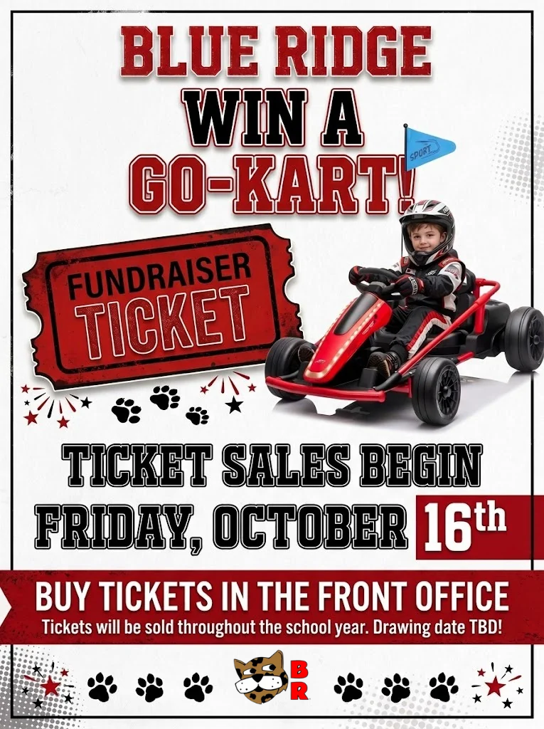 Header: "BLUE RIDGE WIN A GO-KART!" with the school's jaguar mascot standing on the top left and a diamond "BR" logo on the top right.   Main Imagery:A large red raffle ticket graphic reading "FUNDRAISER TICKET".   A young child wearing a racing helmet and suit driving a red and black ride-on go-kart with a blue flag.   Ticket & Event Details:Start Date: Ticket sales begin Friday, October 16th.   Where to Purchase: Buy tickets in the front office.   Duration: Tickets will be sold throughout the school year. Drawing date to be determined (TBD).   