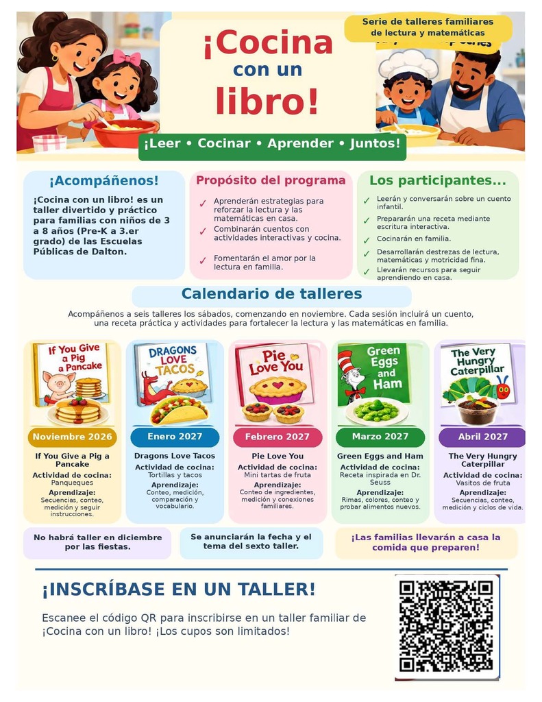 Un volante informativo a todo color que anuncia la serie de talleres familiares de lectura y matemÔticas titulada "”Cocina con un libro!" para familias con niños de 3 a 8 años (Pre-K a 3.er grado). La parte superior muestra ilustraciones de familias cocinando juntas bajo el lema "”Leer ⢠Cocinar ⢠Aprender ⢠Juntos!". Incluye secciones sobre el propósito del programa, los beneficios para los participantes y un calendario de cinco sesiones temÔticas basadas en libros infantiles populares entre noviembre de 2026 y abril de 2027 (If You Give a Pig a Pancake, Dragons Love Tacos, Pie Love You, Green Eggs and Ham y The Very Hungry Caterpillar). En la parte inferior, se incluye un código QR escaneable para inscribirse en los talleres.