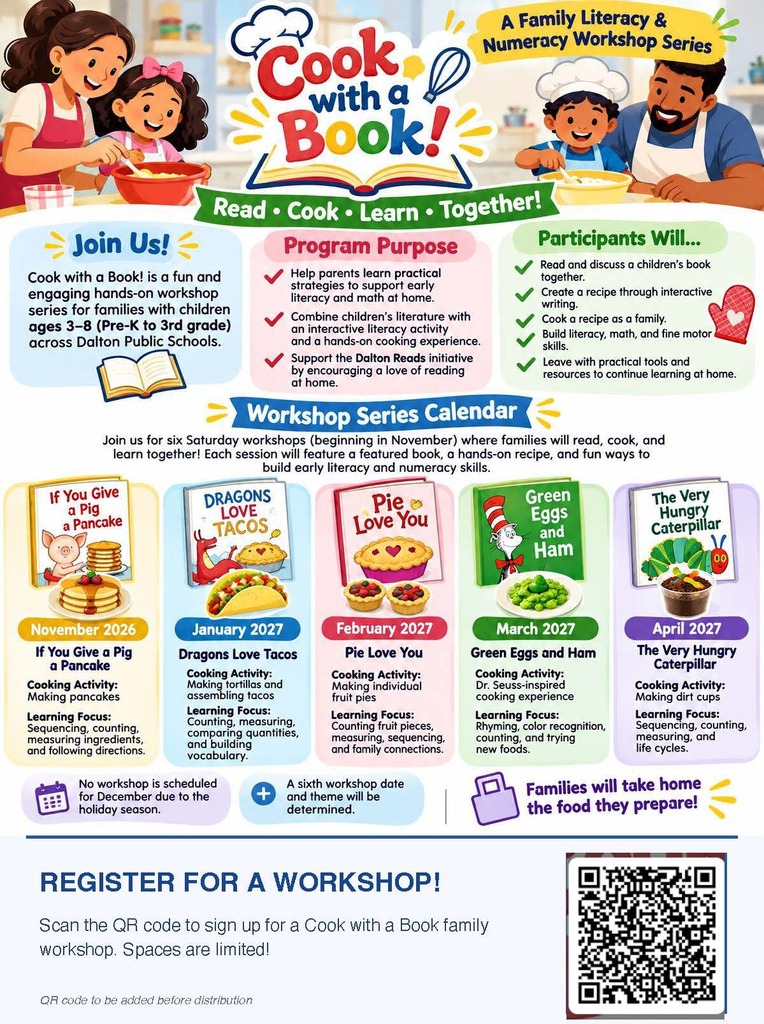 A colorful, structured informational flyer announcing "Cook with a Book! A Family Literacy & Numeracy Workshop Series" for families with children ages 3ā8 (Pre-K to 3rd grade). The header features cartoon illustrations of parents and children joyfully preparing food together above the tagline "Read ⢠Cook ⢠Learn ⢠Together!". The body outlines the program's purpose in supporting the Dalton Reads initiative, benefits for attendees, and a five-part workshop calendar running monthly from November 2026 through April 2027 (skipping December). Featured children's books and hands-on cooking activities include pancakes for If You Give a Pig a Pancake, tacos for Dragons Love Tacos, fruit pies for Pie Love You, green eggs for Green Eggs and Ham, and dirt cups for The Very Hungry Caterpillar. A QR code placeholder for registration is anchored in the bottom right corner.