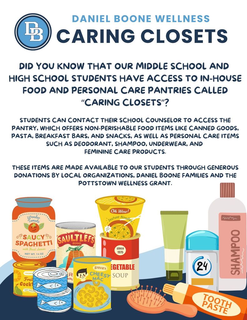 Daniel Boone Wellness Caring Closets Did you know that our middle school and high school students have access to in-house food and personal care pantries called “Caring Closets”? Students can contact their school counselor to access the pantry, which offers non-perishable food items like canned goods, pasta, breakfast bars, and snacks, as well as personal care items such as deodorant, shampoo, underwear, and feminine care products. These items are made available to our students through generous donations by local organizations, Daniel boone families and the Pottstown Wellness Grant.